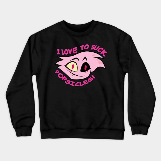 Angel Dust - I Love to Suck Popsicles! Crewneck Sweatshirt by Alouna